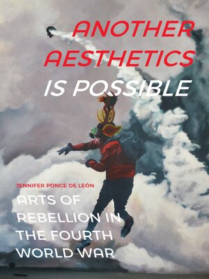 cover image of Another Aesthetics Is Possible: Arts of Rebellion in the Fourth World War